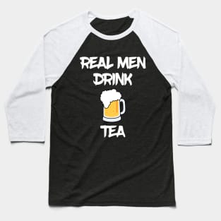 Real men drink tea funny beer Baseball T-Shirt